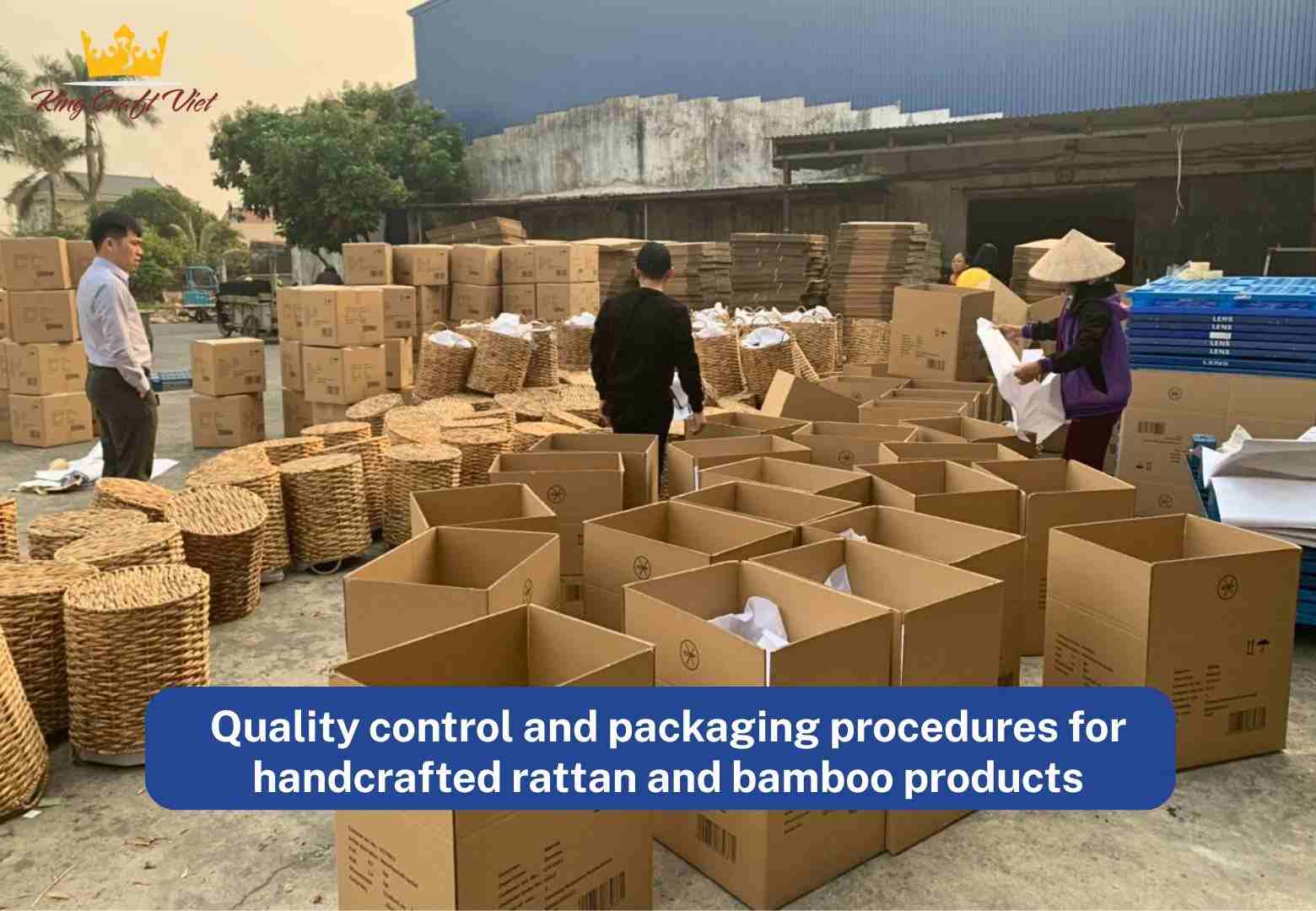 Quality control and packaging procedures for handcrafted rattan and bamboo products.